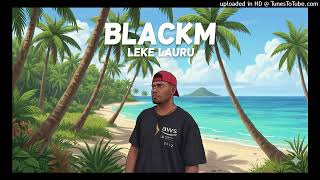 Download Lagu BLACKM_ LEKE LAURU [DFR] MP3