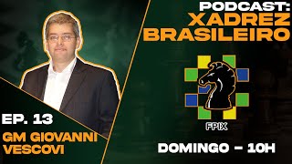 PodCast Xadrez Brasileiro Ep. 13 : GM Giovanni Vescovi 