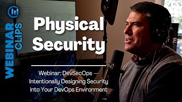 Physical Security | Webinar Clips, DevSecOps - Designing security into your DevOps Environment