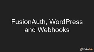 FusionAuth, WordPress and Webhooks