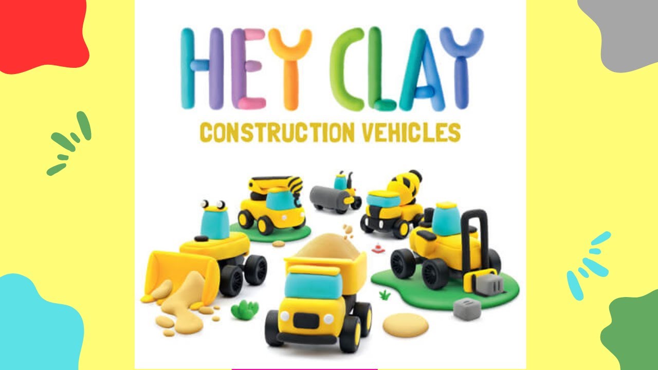 Hey Clay | Construction Vehicles