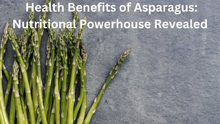 Health Benefits of Asparagus: Nutritional Powerhouse Revealed