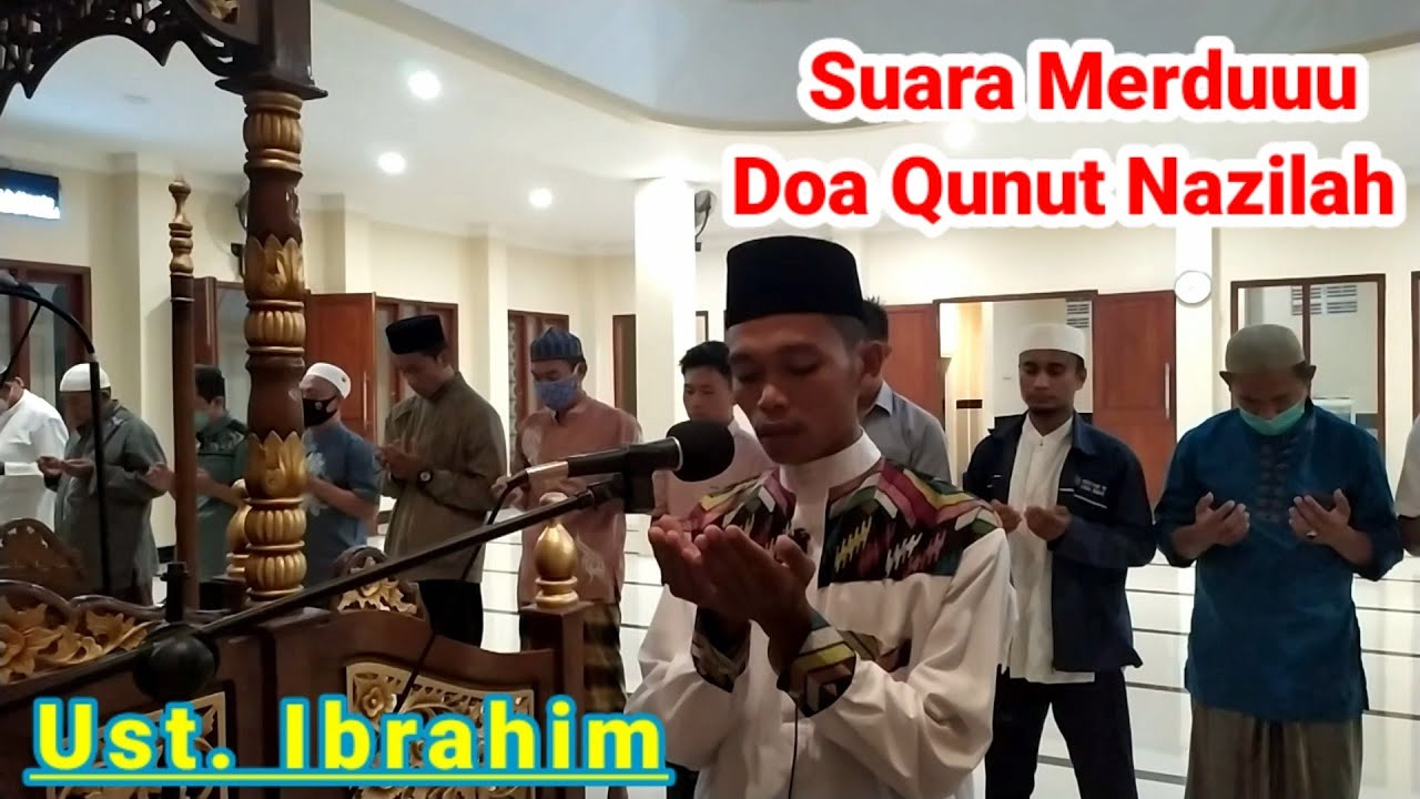 DOA QUNUT NAZILAH YANG SANGAT MERDU..!!!! Ust. Ibrahim 