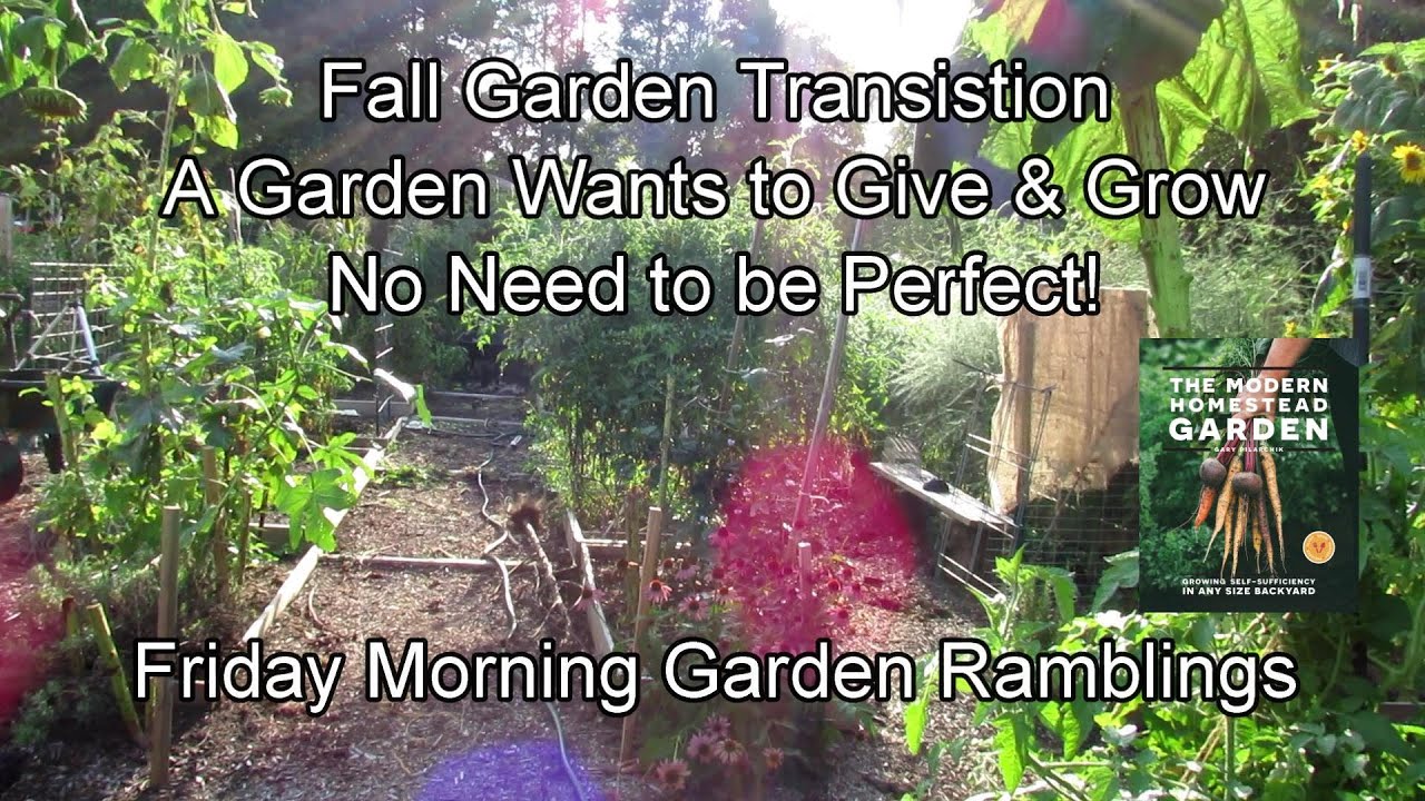 Fall Garden Transition, A Garden Wants to Grow & Give, Not Perfect: FM Garden Ramblings & Tour E-4