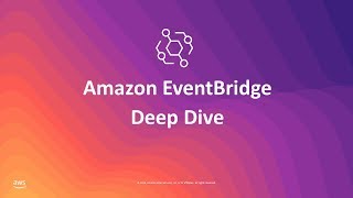Deep Dive on Amazon EventBridge  AWS Online Tech Talks