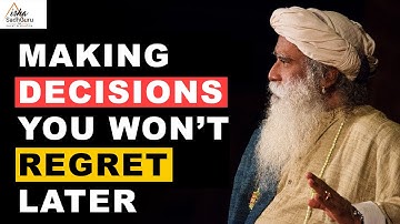 Sadhguru Answers | How to Make a Decision You Won’t Regret Later