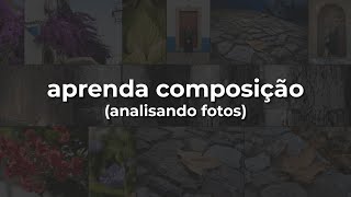 Aprenda Composição Analisando Fotos