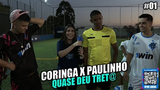 C0RINGA X PAULINHO OLOCO NO FUTEBOL! PRIMEIRO TEMPO QUASE DEU TRET@! EP 01