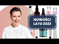 Lato 2023 - NOWOŚCI + jak ogarnąć skórę w lecie?