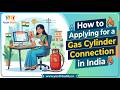 Guide to Applying for a Gas Cylinder Connection in India information from Youth Buddy