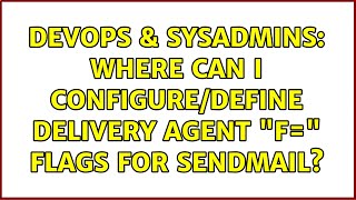 DevOps & SysAdmins: Where can I configure/define delivery agent F= flags for sendmail