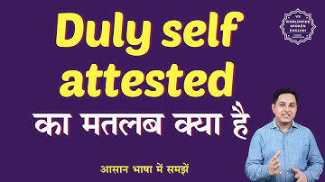 Duly self attested meaning in Hindi | Duly self attested ka matlab kya hota hai | English to hindi