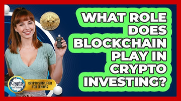 What Role Does Blockchain Play In Crypto Investing? - Crypto Simplified for Seniors