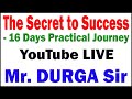 THE SECRET TO SUCCESS -16 DAYS PRACTICAL JOURNEY TUTORIALS BY Mr.DURGA