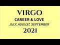 VIRGO - CAREER & LOVE - JULY, AUGUST, SEPT 2021!