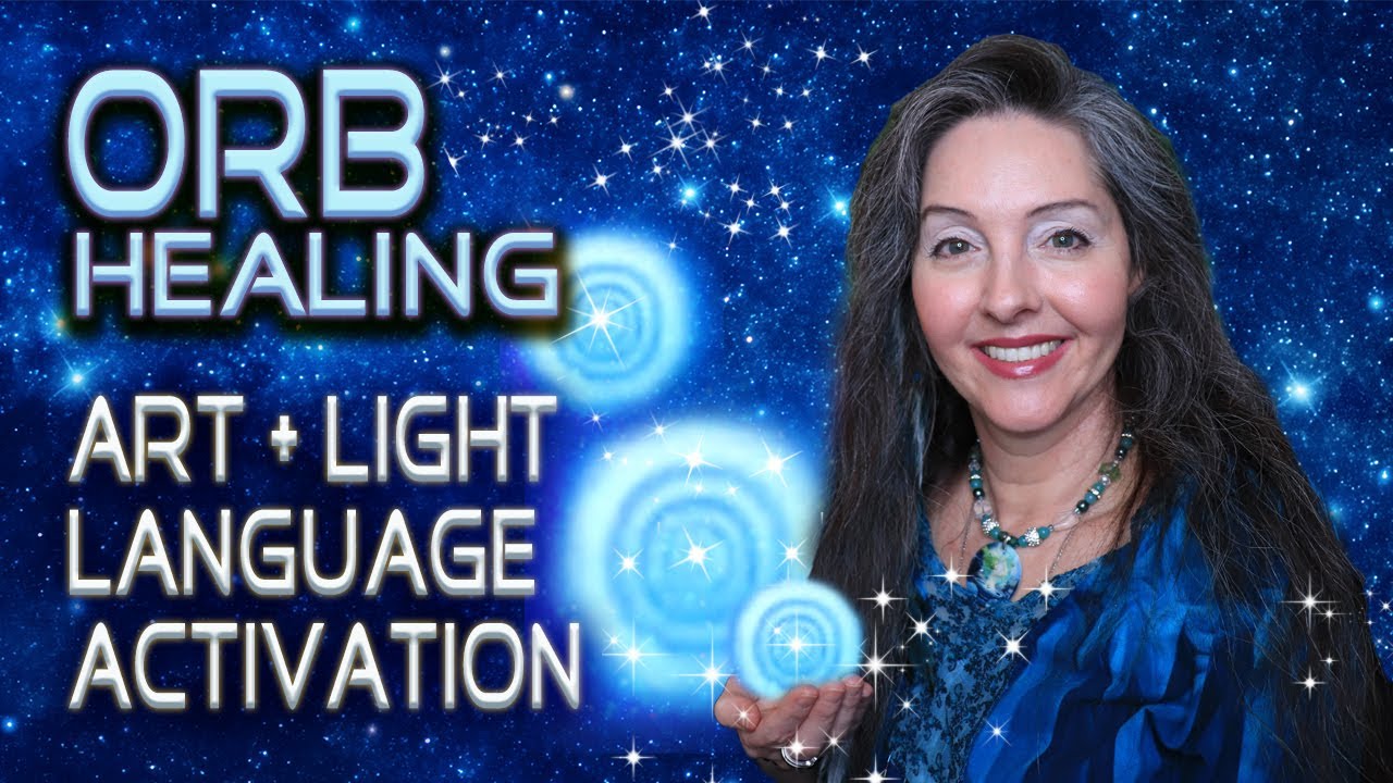 Orb Healing Art and Light Language Activation By Lightstar - YouTube