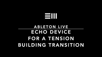 Using the ECHO Device for a tension building Transition. Easy Ableton Live Tips.