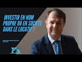 Investir en nom propre ou en societe dans le locatif 