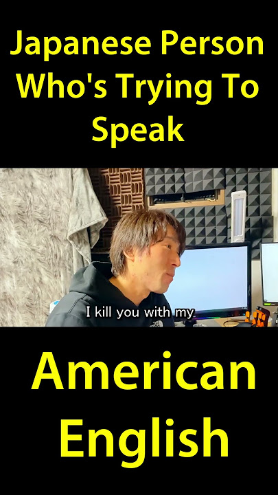 Japanese Person Who's Trying To Speak American English