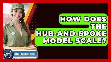 How Does The Hub-and-Spoke Model Scale? - Smart Logistics Network
