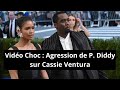 Choc  vido de lagression de p diddy sur cassie ventura dvoile par cnn