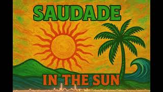 Saudade in the Sun