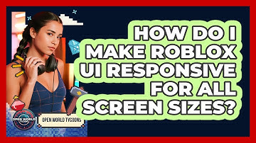 How Do I Make Roblox UI Responsive For All Screen Sizes? - Open World Tycoons