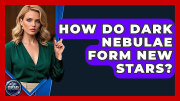 How Do Dark Nebulae Form New Stars? - Profiles in Politics