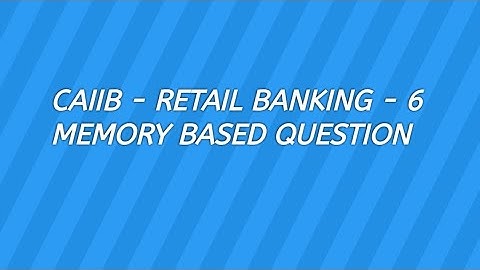 CAIIB I RETAIL BANKING I CREDIT SCORING I ACTUAL MEMORY BASED QUESTION AND ANSWER