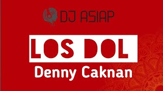 DJ LOS DOL REMIX FULL BASS TERBARU 2020 - DENNY CAKNAN