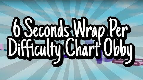 6 Seconds Wrap Per Difficulty Chart Obby (All Stages 1 - 21)