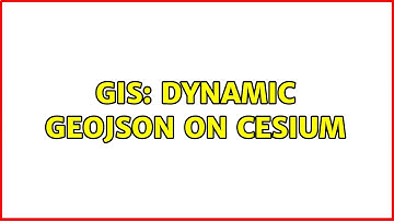 GIS: Dynamic GeoJSON on Cesium