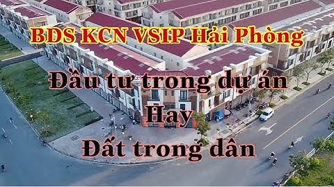 BDS Khu Công Nghiệp Vsip nên đầu tự đất dự án hay đầu tư đất trong dân