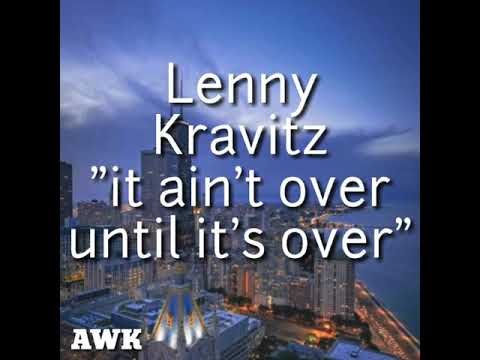 Lenny Kravitz : It Ain't Over Until It's Over. (Lyrics Video)