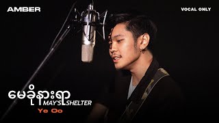 မေခိုနားရာ (May's Shelter) l Vocal Only - Ye Oo