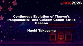 [JSAC2026] 進化を続けるTianwuのマルウェアPangolin8RATおよびカスタムCobalt Strike Beacon - Japanese -