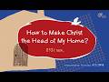 How to Make Christ the Head of My Home? | Pastor River Chi