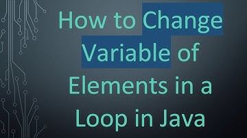 How to Change Variable of Elements in a Loop in Java