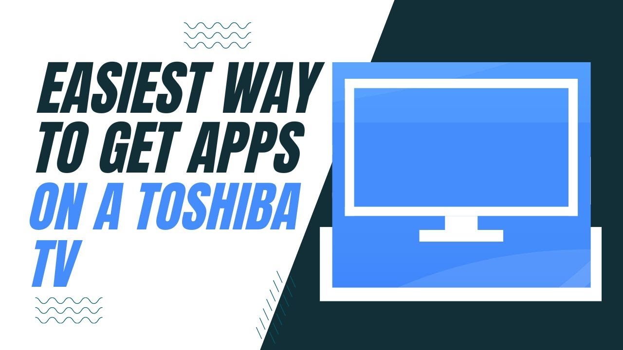 How to Download Apps on Toshiba Smart TV?