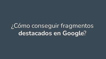 ¿Cómo conseguir fragmentos destacados en Google?