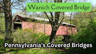Wanich Covered Bridge ~ Pennsylvania's Covered Bridges
