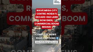 Noida Land Dispute Solved! Wave Mega City Project Ko Green Signal! 🏙️🚦