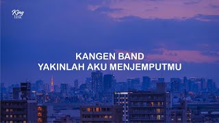 LIRIK KANGEN BAND YAKINLAH AKU MENJEMPUTMU