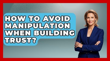 How To Avoid Manipulation When Building Trust? - The Personal Growth Path