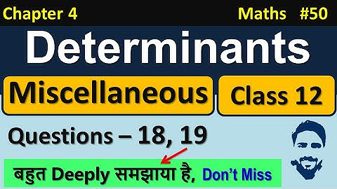 Miscellaneous Exercise on Chapter 4 Class 12 Q18, Q19 || Determinants Class 12 NCERT Solutions
