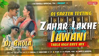 DJ SARZEN SOUND CHECK 🎧 ZAHAR LAKHE JAWANI 🔥 Nagpuri Dj Song Remix [ Tabla High Bass Mix ]Dj  Sanjay