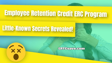 Employee Retention Credit ERC Program Little Known Secrets Revealed