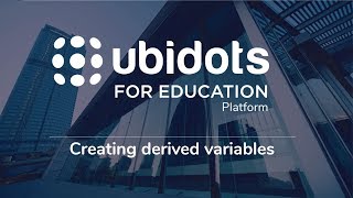 Creating derived variables - Ubidots for Education