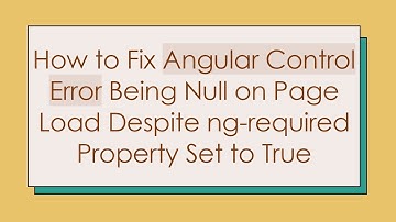 How to Fix Angular Control Error Being Null on Page Load Despite ng-required Property Set to True