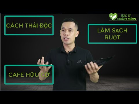 Cách Thải Độc Làm Sạch Đường Ruột Bằng Cafe Hữu Cơ | Bác Sĩ Chính Mình